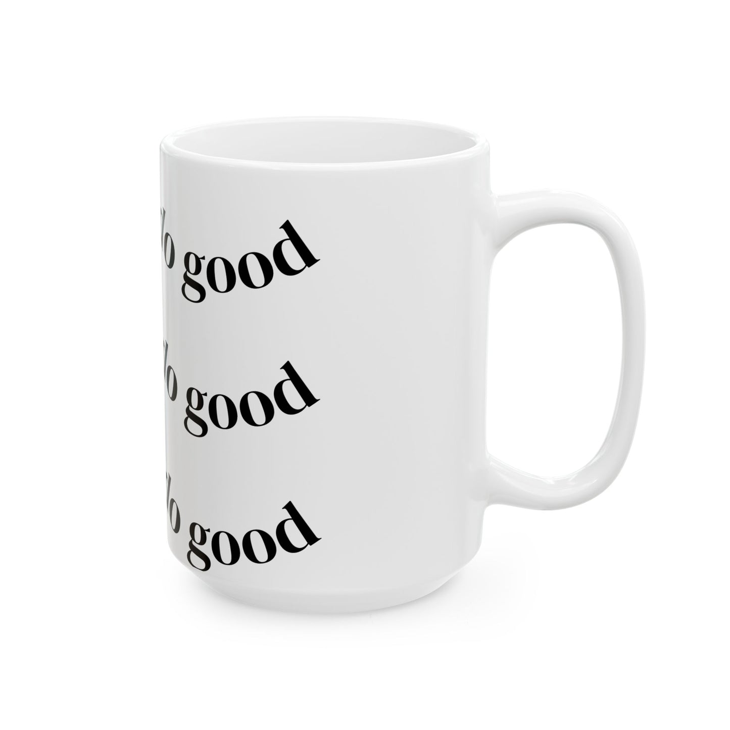Do Good Ceramic Mug — Repeating Script Inspirational Coffee Cup (11oz & 15oz)