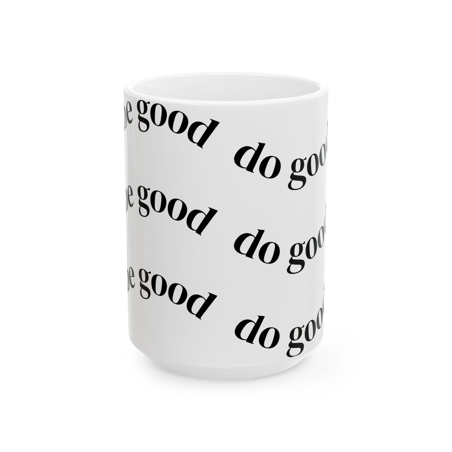 Do Good Ceramic Mug — Repeating Script Inspirational Coffee Cup (11oz & 15oz)